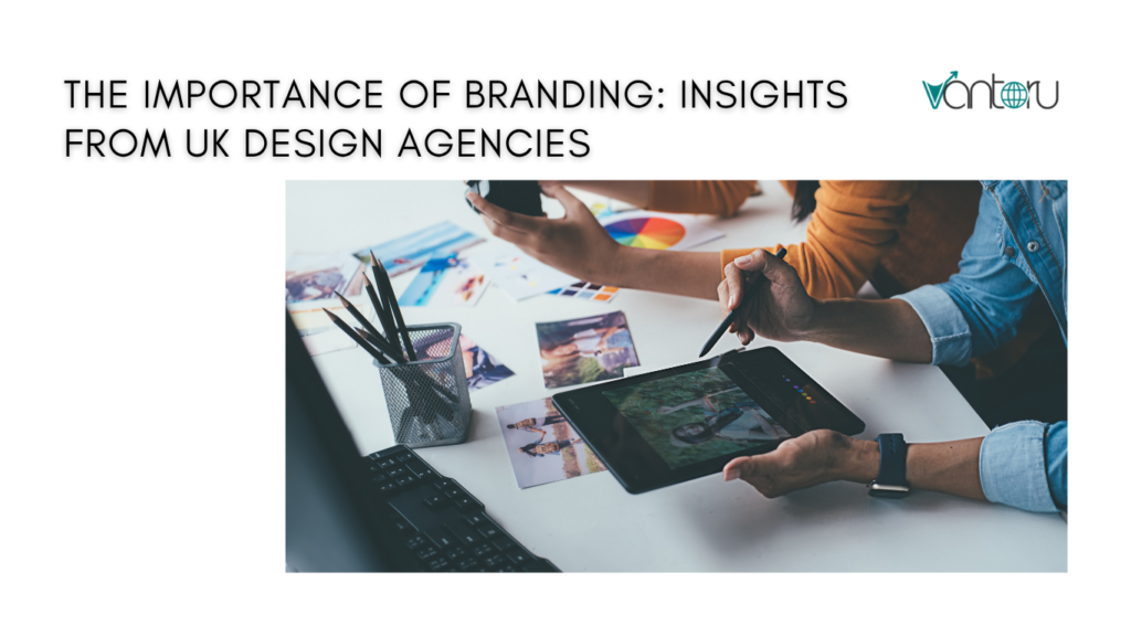 The Importance of Branding: Insights from UK Design Agencies